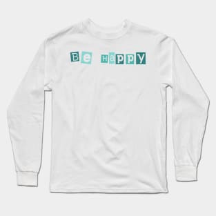 Be happy Long Sleeve T-Shirt